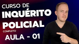 Curso Completo de INQUÉRITO POLICIAL (CPP) - Aula 01