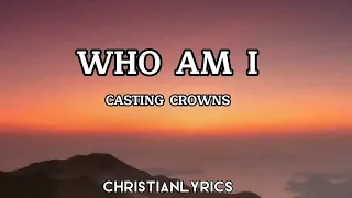 Who Am I | Casting Crowns Lyrics