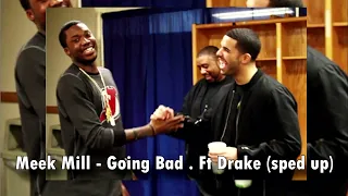 Meek Mill - Going Bad . Ft Drake (sped up/pitched)