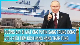 Toàn cảnh thế giới: Ông Putin sang Trung Đông 4 siêu tiêm kích hạng nặng tháp tùng