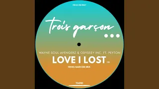 Love I Lost (Trois Garcon Mix)
