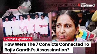 Who are the 7 convicts and how were they connected to Rajiv Gandhi’s assassination?