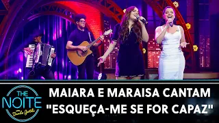 Maiara e Maraisa cantam "Esqueça-Me Se For Capaz" | The Noite (09/03/22)