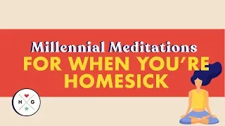 Homesick | Millennial Meditations | HelloGiggles