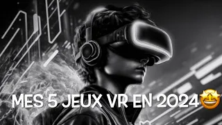 Mes 5 jeux VR en 2024🤩