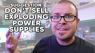 Advice to Manufacturers: Don’t Sell Exploding Power Supplies