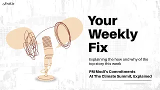 Your Weekly Fix: Modi’s Climate Commitments– Ambitious Or Doable?