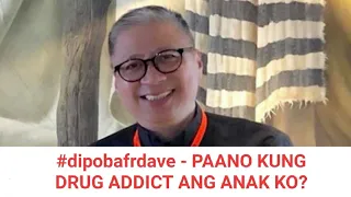 #dipobafrdave - PAANO KUNG DRUG ADDICT ANG ANAK KO?