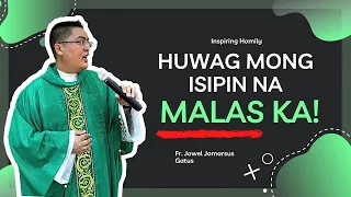 HUWAG MONG ISIPIN NA MALAS KA!!! INSPIRING HOMILY || FR. JOWEL JOMARSUS GATUS