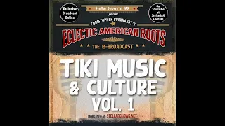 Tiki Music & Culture Vol. 1 | Christopher Burkhardt's ECLECTIC AMERICAN ROOTS series