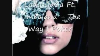 Lady GaGa Ft. Timbaland - The Way I Poker