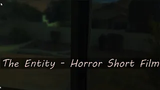 The Entity - A Horror Short Film