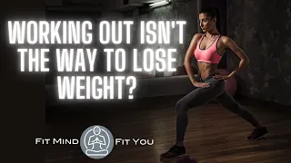 Working Out Isn't The Only Way To Lose Weight? | The Hard Truth
