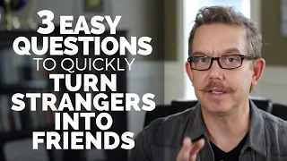 3 Easy Questions to Quickly Turn Strangers into Friends