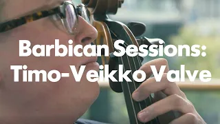 Barbican Sessions: Timo-Veikko Valve