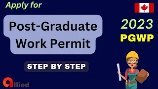 Applying for the Post-Graduation Work Permit within Canada: Step-by-Step Guide 2023