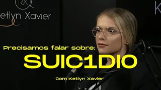 Precisamos falar sobre suic1d1o - Psicóloga Ketlyn Xavier