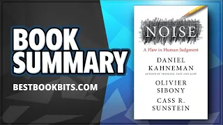 Noise | A Flaw in Human Judgment | Daniel Kahneman, Cass R. Sunstein and Olivier Sibony | Summary