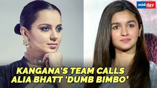 Kangana Ranaut's Team Calls Alia Bhatt 'Dumb Bimbo’