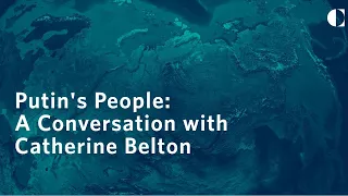 Putin’s People: A Conversation with Catherine Belton