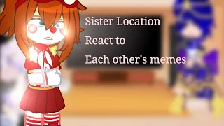 Sister Location react to each other's memes/Read description before commenting