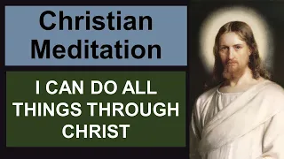 Christian Relaxation for sleep: I can do all things through Christ who strengthens me