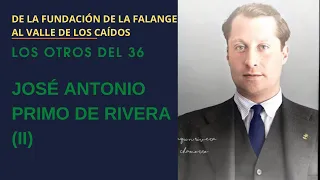 LOS OTROS DEL 36. José Antonio Primo de rivera (II)