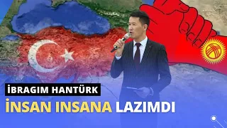 "İnsana insan gerek" - İbragim HanTürk (Акбар Кубанычбеков, Султан Садыралиев, М.Нурланбеков)