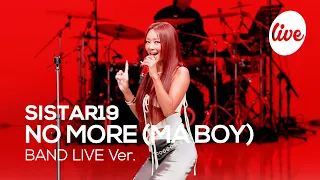 [4K] SISTAR19 - “NO MORE (MA BOY)” Band LIVE Concert [it's Live] K-POP live music show