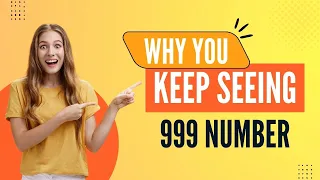 7 Reasons Why You Keep Seeing 999 | Angel Number Meaning 999 Explained