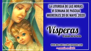 VISPERAS- ORACION DE LA TARDE – VI SEMANA DE PASCUA - MIERCOLES 20 DE MAYO, 2020