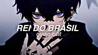 Rei do brasil [ AUDIO EDIT] use headphones 🎧