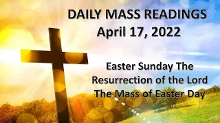 April 17, 2022 Easter Sunday The Mass of Easter Day