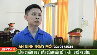 An ninh ngày mới ngày 22/5: Bắn súng gây rối trật tự công cộng, người đàn ông lĩnh 2 năm tù | ANTV