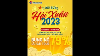 HỘI XUÂN VIETRAVEL 2023 BÙNG NỔ ƯU ĐÃI TOUR KHỦNG LÊN ĐẾN 79% | Vietravel