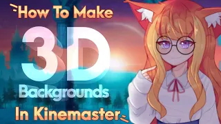 [TUTORIAL] How to make 3D Backgrounds in KineMaster ✨