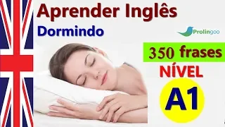 Aprender Inglês Dormindo | 350 Frases essenciais em inglês | áudio em inglês português #Prolingoo