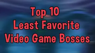 Top 10 Least Favorite Bosses in Video Games