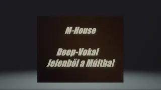 M House    Deep Vokal  Jelenből a Múltba!