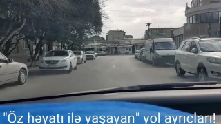 "Öz həyatı ilə yaşayan" yol ayrıcları!