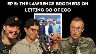 Ep 5: The Lawrence Brothers on Letting Go of Ego