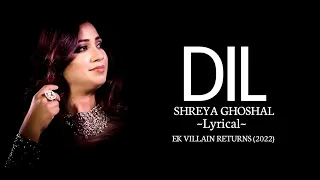 Dil | Lyrical | Female Version | Shreya Ghoshal | Ek Villain Returns