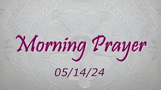 Morning Prayer - 05/14/2024