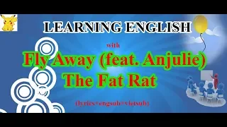 LEARNING ENGLISH WITH SONG  Fly Away (feat. Anjulie)- TheFatRat- (Engsub+Vietsub+lyrics)