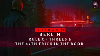 HITMAN 3 | Berlin | Rule of Threes & The 47th Trick in The Book | Assassination Challenge | Guide