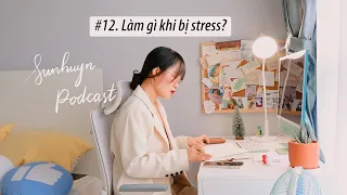 #12 Điều thực sự giúp mình vượt qua stress? Sunhuyn podcast