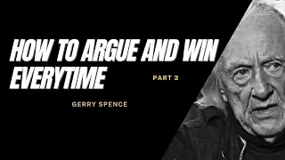 How To Argue And Win Everytime Part 3 x Gerry Spence