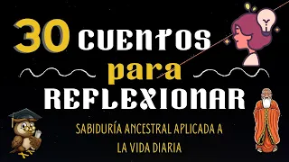 #30 CUENTOS cortos para REFLEXIONAR/ENSEÑANZAS y VALORES