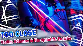 Vadim Adamov & Hardphol ft. Endzhe - Too Close