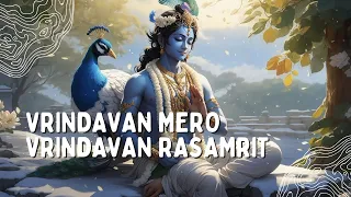 Vrindavan Mero Vrindavan Rasamrit: A Divine Immersion🎶 | Consider Headphones!